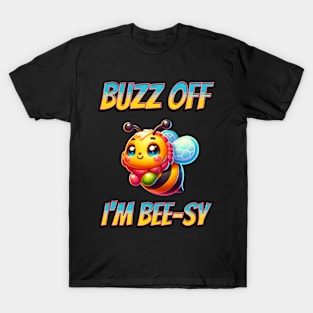 Buzz Off I'm Bee-sy T-Shirt